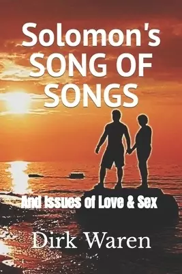 Solomon's SONG OF SONGS: and Issues of Love & Sex