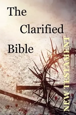 The Clarified Bible: New Testament