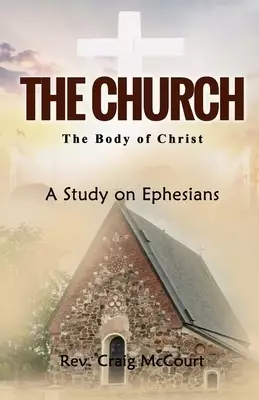 The Church - The Body of Christ: A Study of Ephesians