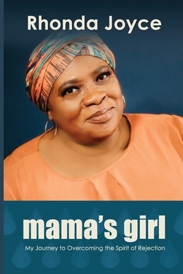 Mama's Girl: My Journey to Overcoming the Spirit of Rejection