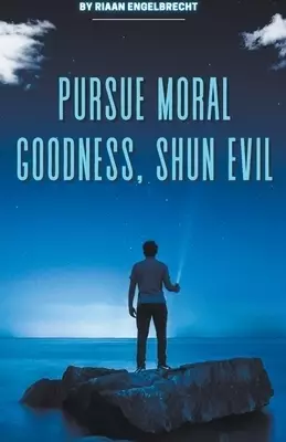 Pursue Moral Goodness, Shun Evil