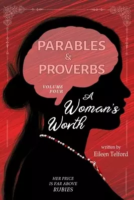 Parables and Proverbs, Volume 4: A Woman's Worth