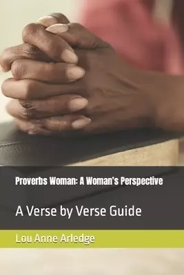 Proverbs Woman:  A Woman's Perspective : A Verse by Verse Guide