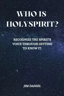 Who Is Holy Spirit?:  Recognize the Spirit's Voice through getting to know it.