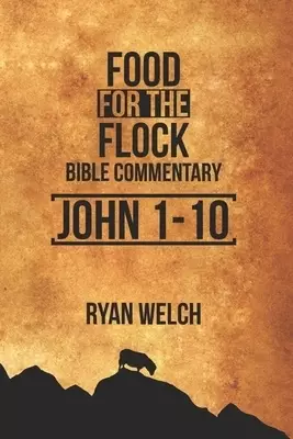 Food for the Flock: Bible Commentary: John 1-10