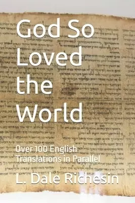 God So Loved the World: Over 100 English Translations in Parallel