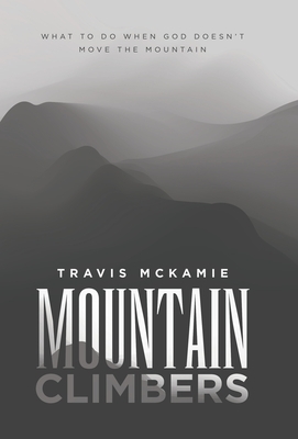 Mountain Climbers: What to do when God doesn't move the mountain