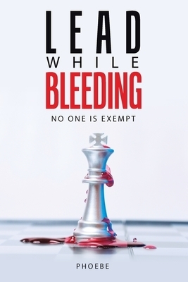 Lead While Bleeding: No one is exempt