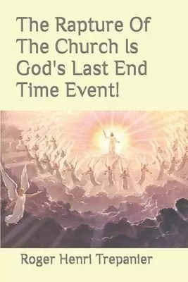 The Rapture Of The Church Is God's Last End Time Event!