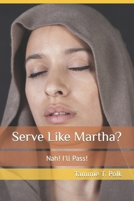 Serve Like Martha?: Nah! I'll Pass!