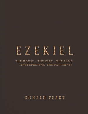 Ezekiel-the House-the City-the Land Interpreting the Patterns