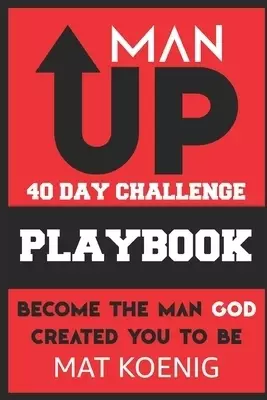 ManUP 40 Day Challenge: Become the Man God Created You to Be