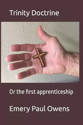 Trinity Doctrine : Or the first apprenticeship