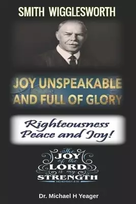 Joy Unspeakable and Full of Glory: Righteousness Peace and Joy