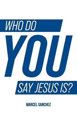 Who Do You Say Jesus Is?: Explore  Engage  Experience