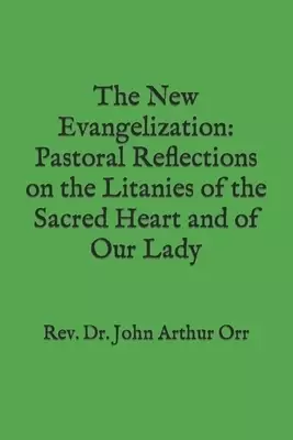 The New Evangelization:  Pastoral Reflections on the Litanies of the Sacred Heart and of Our Lady
