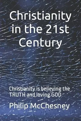 Christianity in the 21st century: Christianity is believing the TRUTH and loving GOD