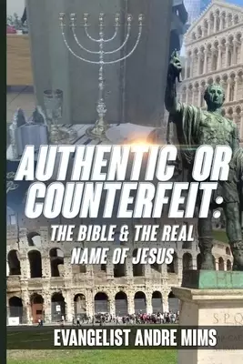 Authentic or Counterfeit: The Bible and the real name of Jesus