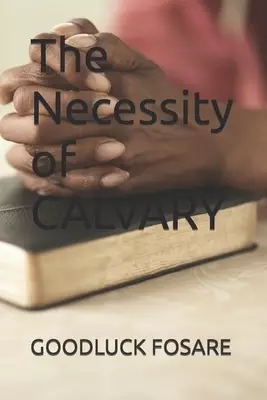 The Necessity of CALVARY