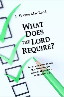What Does the Require?: An Examination of the Indictment of God Against His People in Micah 6:1-8