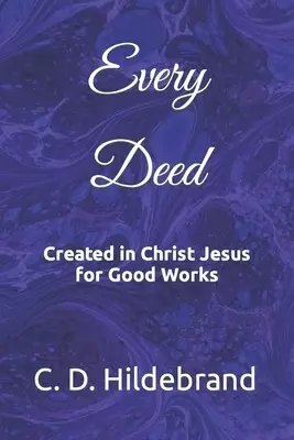 Every Deed: Created in Christ Jesus for Good Works