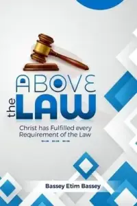 Above The Law: Christ has Fulfilled Every Requirement of the Law