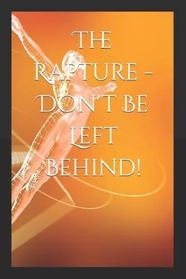 The Rapture - Don't Be Left Behind!