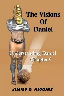 The Visions Of Daniel: Understanding Daniel Chapter 9