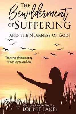 The Bewilderment of Suffering: . . . and the Nearness of God!