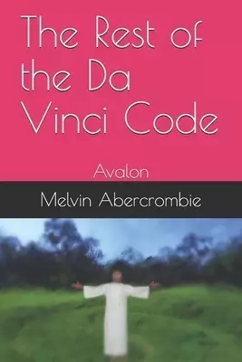The Rest of the Da Vinci Code: Avalon
