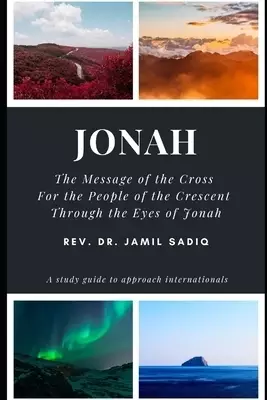 Jonah: The Message of the Cross For the People of the Crescent Through the Eyes of Jonah