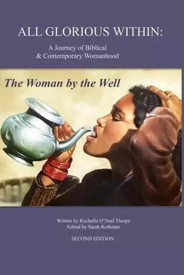 All Glorious Within.: The Woman by the Well