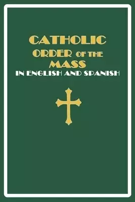 Catholic Order of the Mass in English and Spanish: (Green Cover Edition)