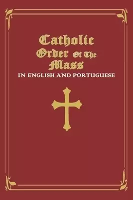 Catholic Order of the Mass in English and Portuguese: (Red Cover Edition)