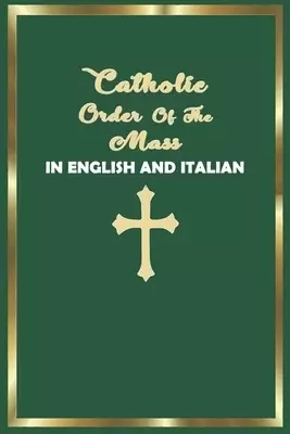 Catholic Order of the Mass in English and Italian: (Green Cover Edition)