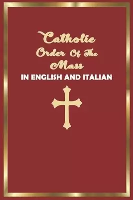 Catholic Order of the Mass in English and Italian: (Red Cover Edition)