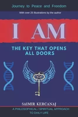 I AM THE KEY THAT OPENS ALL DOORS: JOURNEY TO PEACE AND FREEDOM