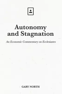 Autonomy and Stagnation: An Economic Commentary on Ecclesiastes