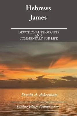 Hebrews & James: Devotional Thoughts and  Commentary for Life