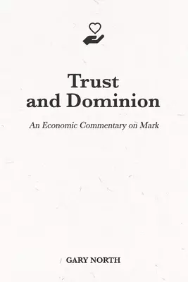 Trust and Dominion: An Economic Commentary on Mark