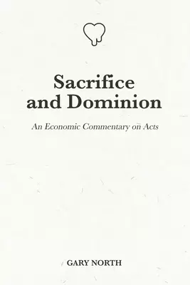 Sacrifice and Dominion: An Economic Commentary on Acts