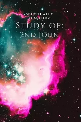 Spiritually Feasting: Study of 2nd John
