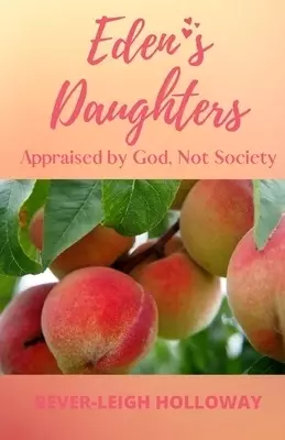 Eden's Daughters: Appraised by God, Not Society