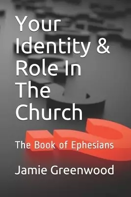 Your Identity & Role In The Church: The Book of Ephesians