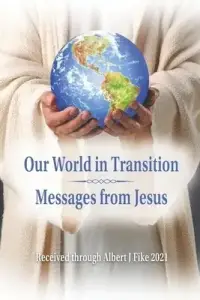 Our World in Transition, Messages from Jesus