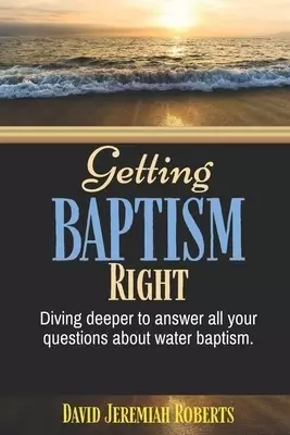 Getting BAPTISM Right: Divine Deeper To Answer All Your Questions About Water Baptism