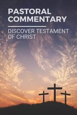 Pastoral Commentary: Discover Testament Of Christ: Discover Pastoral Commentary