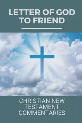 Letter Of God To Friend: Christian New Testament Commentaries: Information For Leadership Of God'S People