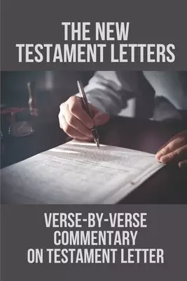 The New Testament Letters: Verse-By-Verse Commentary On Testament Letter: Understand Testament Letter Of James