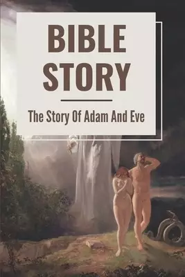 Bible Story: The Story Of Adam And Eve: The Book Of Adam And Eve History